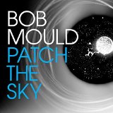 Buy Bob Mould - PATCH THE SKY New or Used via Amazon